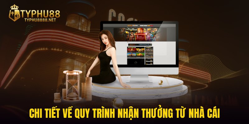 Chi tiết về quy trình nhận thưởng từ nhà cái