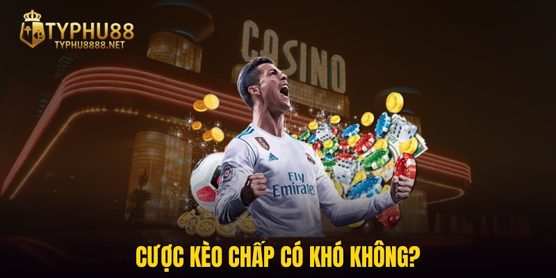 Cược kèo chấp có khó không?