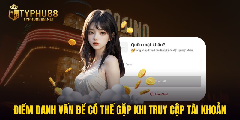 Điểm danh vấn đề có thể gặp khi truy cập tài khoản