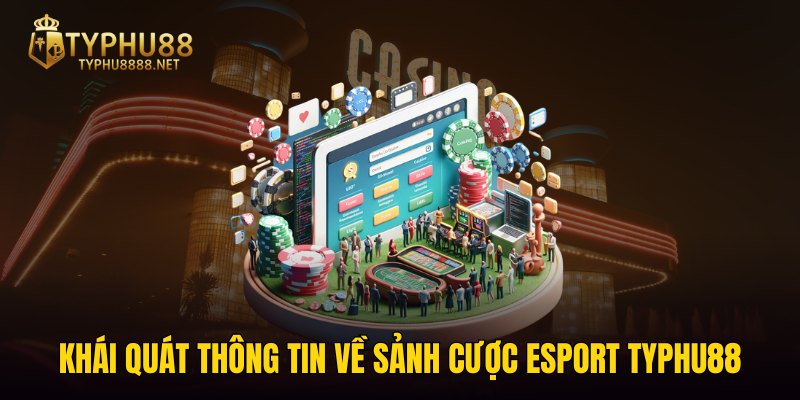 Khái quát thông tin về sảnh cược Esport TYPHU88