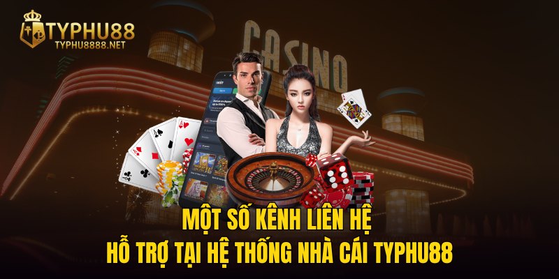 Một số kênh liên hệ hỗ trợ tại hệ thống nhà cái TYPHU88