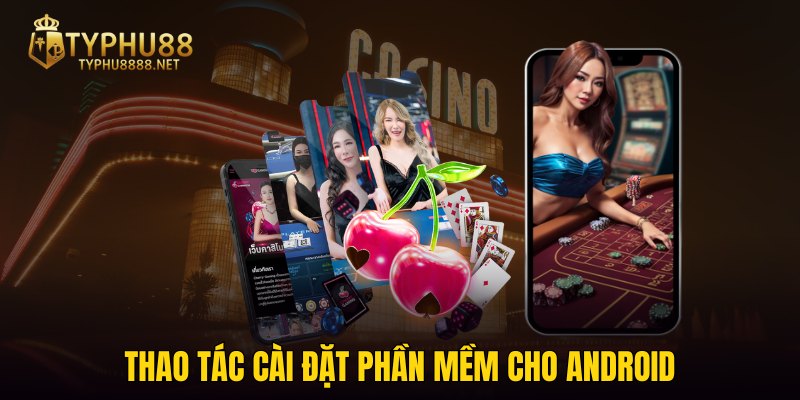 Thao tác cài đặt phần mềm cho Android