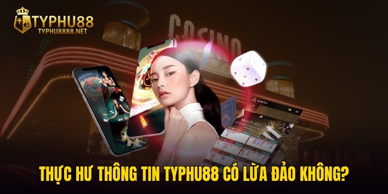 Thực hư thông tin TYPHU88 có lừa đảo không?