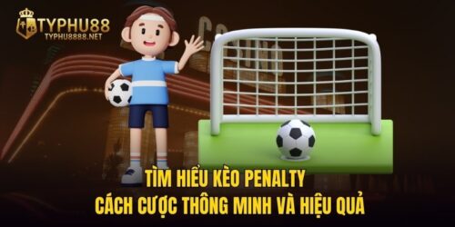 Tìm Hiểu Kèo Penalty – Cách Cược Thông Minh Và Hiệu Quả