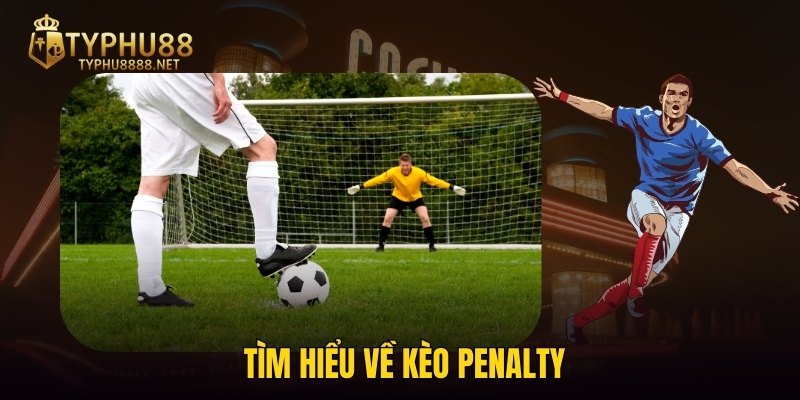 Tìm hiểu về kèo Penalty