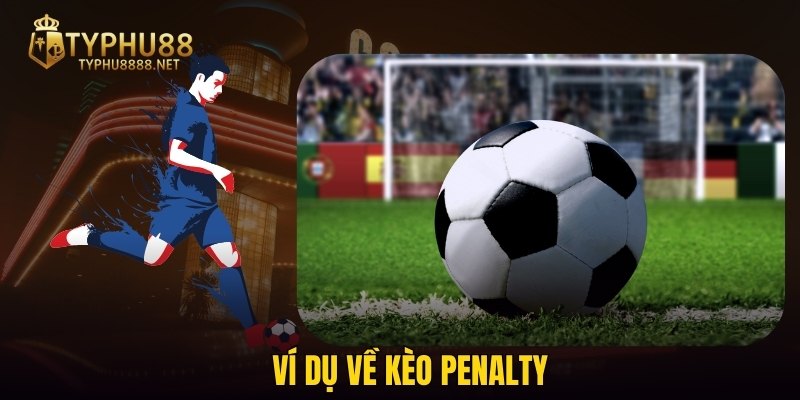 Ví dụ về kèo Penalty